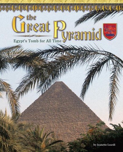 The Great Pyramid: Egypt's Tomb for All Time by Jeanette Leardi