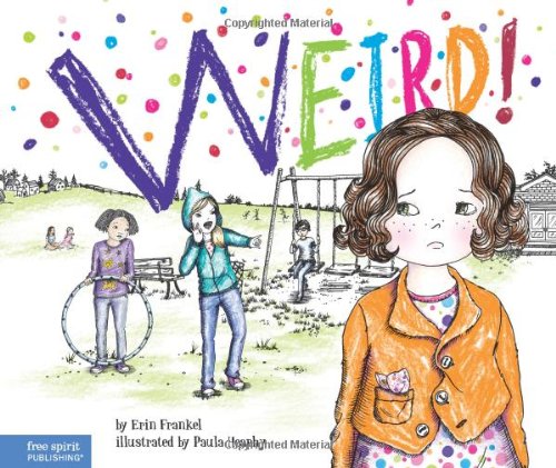 Weird!: A Story About Dealing with Bullying in Schools by Erin Frankel
