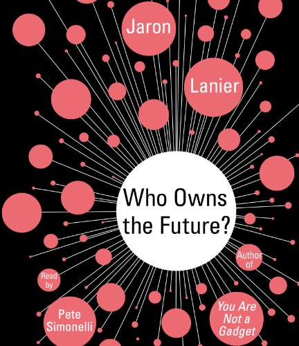 Who Owns the Future? by Jaron Lanier