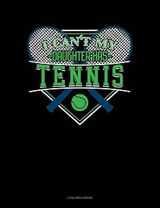 I Can't My Daughter Has Tennis: 3 Column Ledger
