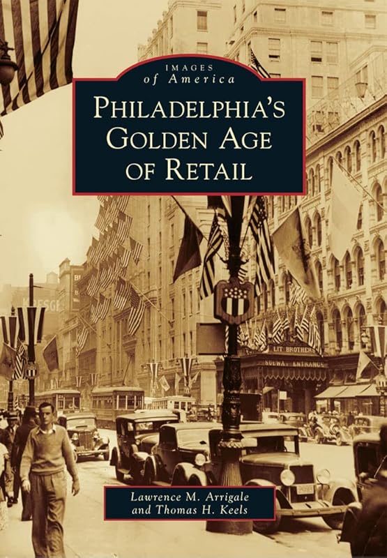 Philadelphia's Golden Age of Retail (Images of America) by Lawrence M. Arrigale