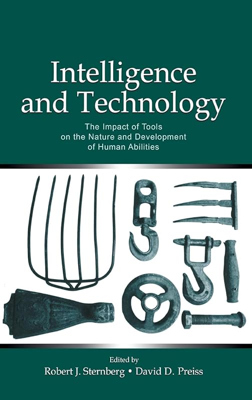 Intelligence and Technology: The Impact of Tools on the Nature and Development of Human Abilities (The Educational Psychology Series) by Robert J. Sternberg