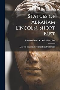Statues of Abraham Lincoln. Short Bust; Sculptors - Busts - V - Volk - Short Bust