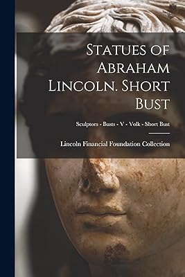Statues of Abraham Lincoln. Short Bust; Sculptors - Busts - V - Volk - Short Bust