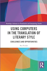 Using Computers in the Translation of Literary Style (Routledge Advances in Translation and Interpreting Studies) by Roy Youdale