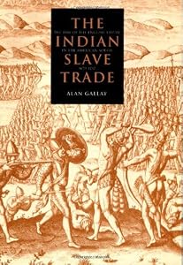 The Indian Slave Trade: The Rise of the English Empire in the American South, 1670-1717