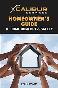 The Xcalibur Homeowner’s Guide to Home Comfort & Safety by Ben Kayatta