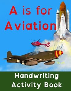 A is for Aviation: Handwriting Activity book by J. H.