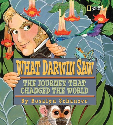 What Darwin Saw: The Journey That Changed the World by Rosalyn Schanzer