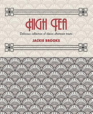 High Tea: Delicious Collection of Classic Afternoon Treats