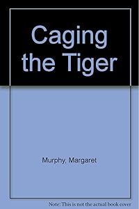 Caging the Tiger by Murphy Margaret
