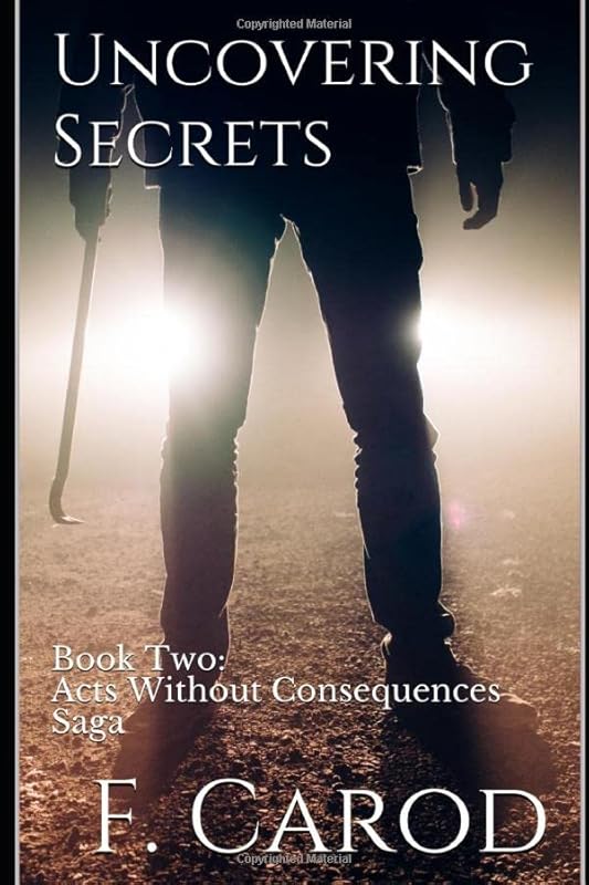 Uncovering Secrets: Book Two: Acts Without Consequences Saga by F. Carod