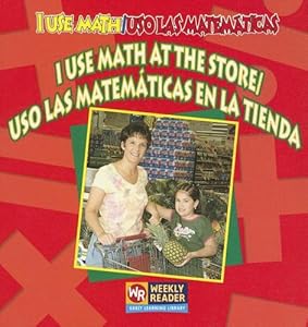 I Use Math at the Store / Uso Las Matematicas En La Tienda: Uso Las Matematicas En La Tienda (I Use Math / Uso Las Matematicas)