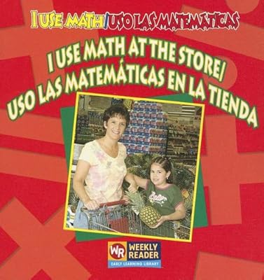 I Use Math at the Store / Uso Las Matematicas En La Tienda: Uso Las Matematicas En La Tienda (I Use Math / Uso Las Matematicas)