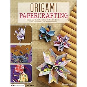 Origami Papercrafting: Folded and Washi Paper Projects for Mini Books, Cards, Ornaments, Tiny Boxes and More