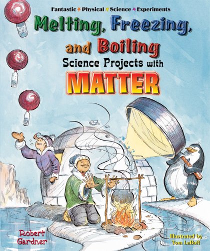 Melting, Freezing, and Boiling Science Projects with Matter (Fantastic Physical Science Experiments) by Robert Gardner