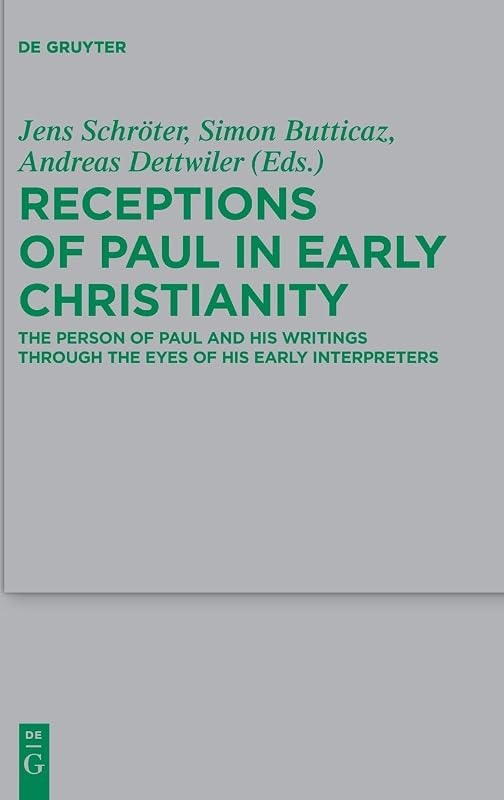 Receptions of Paul in Early Christianity: The Person of Paul and His Writings Through the Eyes of His Early Interpreters (Beihefte zur Zeitschrift für die neutestamentliche Wissenschaft, 234) by Jens Schröter