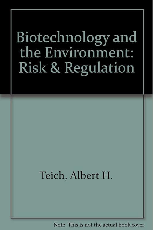 Biotechnology and the Environment: Risk & Regulation by Albert H. Teich