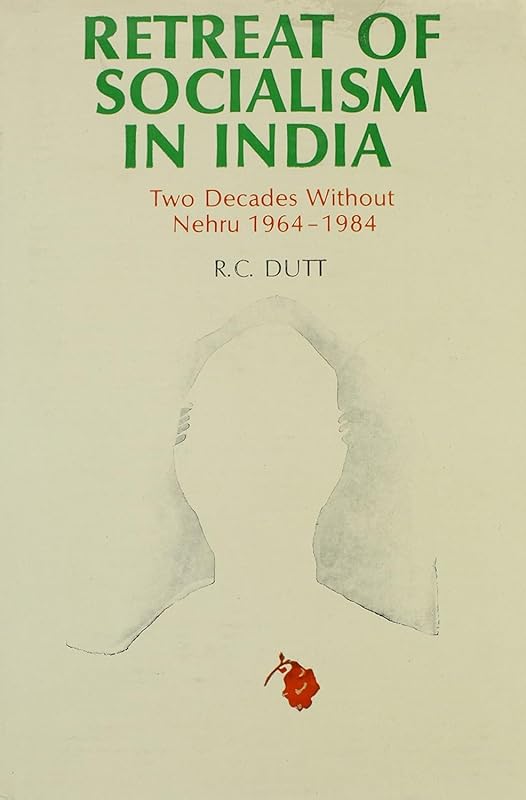 Retreat of Socialism in India: Two Decades Without Nehru, 1964-1984 by Romesh Chunder Dutt