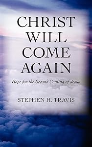 Christ Will Come Again by Stephen H. Travis