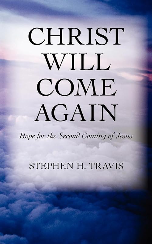 Christ Will Come Again by Stephen H. Travis