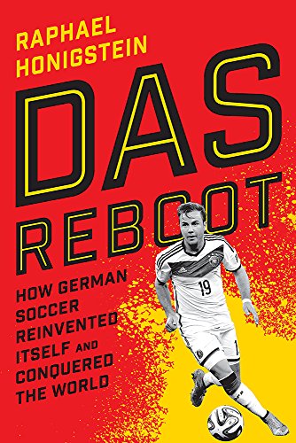 Das Reboot: How German Soccer Reinvented Itself and Conquered the World by Raphael Honigstein