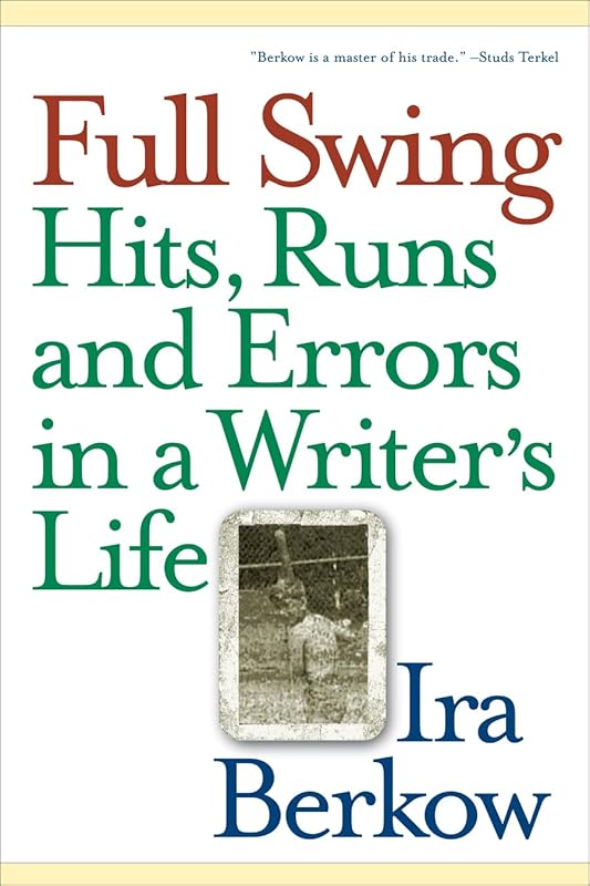 Full Swing: Hits, Runs and Errors in a Writer's Life by Ira Berkow