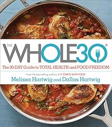 The Whole30: The 30-Day Guide to Total Health and Food Freedom