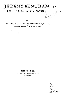 Jeremy Bentham, his life and work by Charles Milner Atkinson