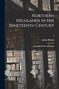 Northern Highlands in the Nineteenth Century; Newspaper Index and Annals; 3