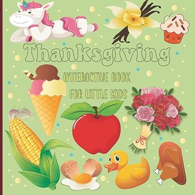 Thanksgiving Interactive Book for Little Kids: A Wonderful Interactive Book Present for Young Children Toddler Preschoolers & Kindergarteners Thanksgiving Theme Kids 2-5 Years Old.