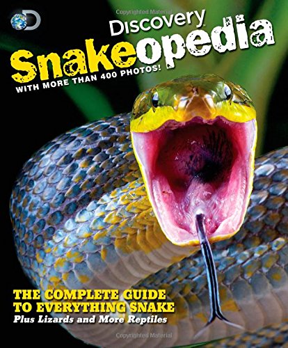 Discovery Snakeopedia: The Complete Guide to Everything Snakes--Plus Lizards and More Reptiles by Discovery Channel
