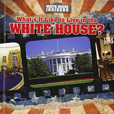 What's It Like to Live in the White House?