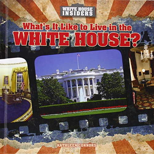 What's It Like to Live in the White House? by Kathleen Connors