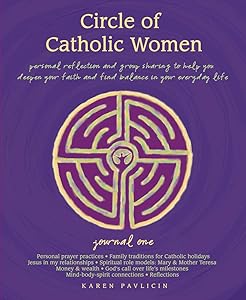 Circle of Catholic Women―Journal One: Personal reflection and group sharing to help you deepen your faith and find balance in your everyday life by Karen Pavlicin