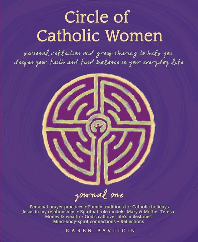 Circle of Catholic Women―Journal One: Personal reflection and group sharing to help you deepen your faith and find balance in your everyday life by Karen Pavlicin