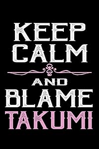 Keep calm and blame Takumi: 110 Game Sheets - 660 Tic-Tac-Toe Blank Games | Soft Cover Book for Kids for Traveling & Summer Vacations | Mini Game | ... x 22.86 cm | Single Player | Funny Great Gift by Till Wiek