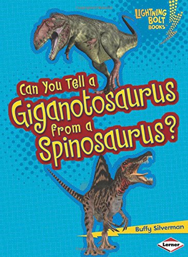 Can You Tell a Giganotosaurus from a Spinosaurus? by Buffy Silverman