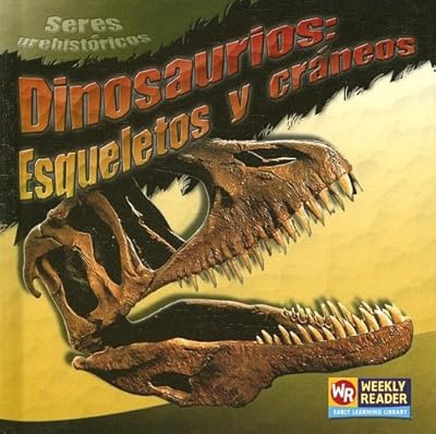 Dinosaurios: Esqueletos y Craneos = Dinosaur Skeletons and Skulls (Seres Prehistoricos) (Spanish Edition)