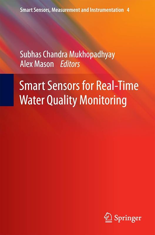 Smart Sensors for Real-Time Water Quality Monitoring (Smart Sensors, Measurement and Instrumentation Book 4) by Subhas C Mukhopadhyay