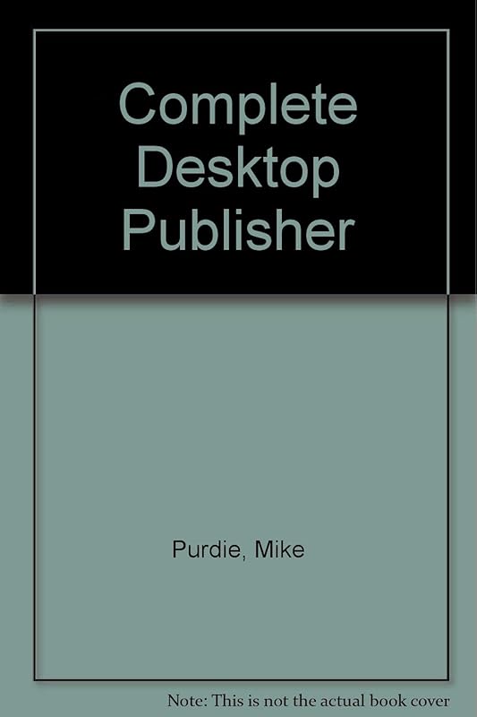 Complete Desktop Publisher by Mike Purdie