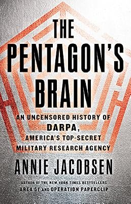 The Pentagon's Brain: An Uncensored History of DARPA, America's Top-Secret Military Research Agency