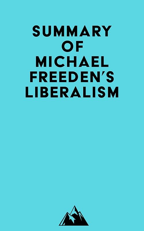 Summary of Michael Freeden's Liberalism by Everest Media