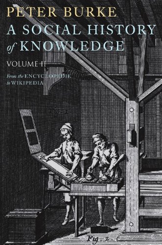 A Social History of Knowledge II: From the Encyclopaedia to Wikipedia by Peter Burke