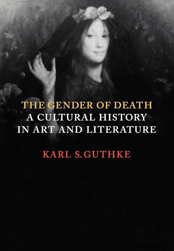The Gender of Death: A Cultural History in Art and Literature by Karl S. Guthke