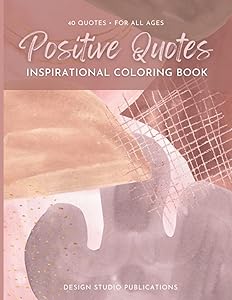 Positive Quotes: Inspirational Coloring Book, 40 Positive and Uplifting Quotes for All Ages, Creative Activity Book for Joy, Success, and Happiness! (Soft Abstract) by Design Studio