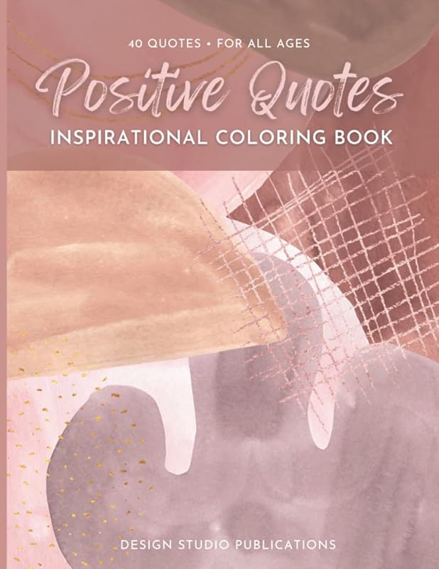 Positive Quotes: Inspirational Coloring Book, 40 Positive and Uplifting Quotes for All Ages, Creative Activity Book for Joy, Success, and Happiness! (Soft Abstract) by Design Studio