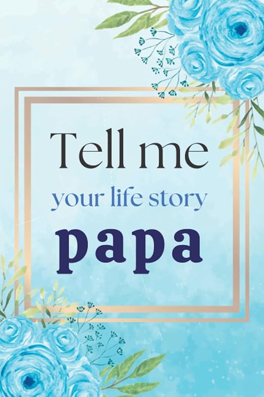 Tell me Your Life Story Papa, a Grandpa Keepsake Journal: Guided Questions For Grandfather To Share His Life, Memories And Thoughts by Annita Publishing