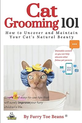 Cat Grooming 101: How to Uncover and Maintain Your Cat's Natural Beauty (The Pet Parents 101 Book Series by Toe Beans - Improving The Life of Every Furry Child One Pet Parent at a Time.)