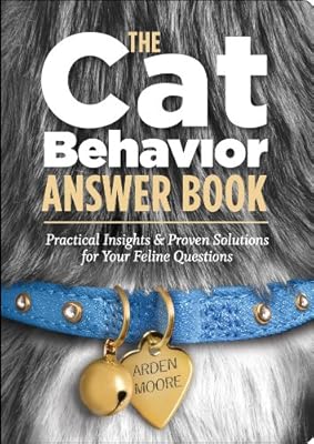 The Cat Behavior Answer Book: Practical Insights &amp; Proven Solutions for Your Feline Questions